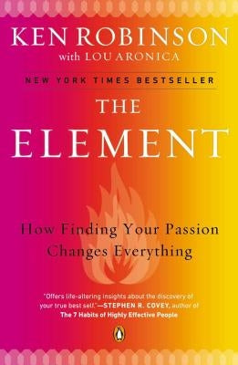 The Element: How Finding Your Passion Changes Everything by Robinson, Ken