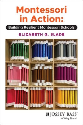 Montessori in Action: Building Resilient Montessori Schools by Slade, Elizabeth
