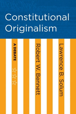 Constitutional Originalism: A Debate by Bennett, Robert W.