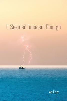 It Seemed Innocent Enough by Elser, Art