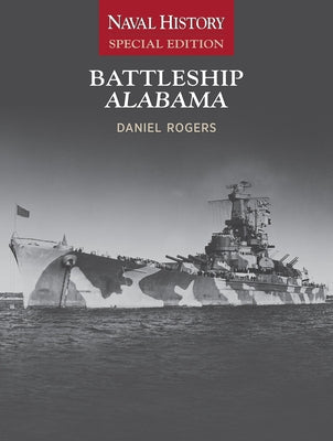 Battleship Alabama: Naval History Special Edition by Rogers, Daniel
