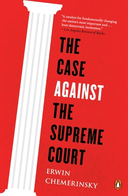 The Case Against the Supreme Court by Chemerinsky, Erwin
