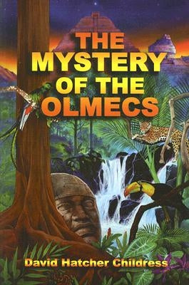 The Mystery of the Olmecs by Childress, David Hatcher