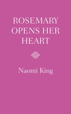 Rosemary Opens Her Heart by King, Naomi
