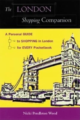The London Shopping Companion: A Personal Guide to Shopping in London for Every Pocketbook by Wood, Nicki Pendleton