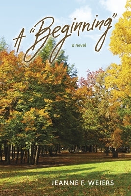 A Beginning by Weiers, Jeanne F.