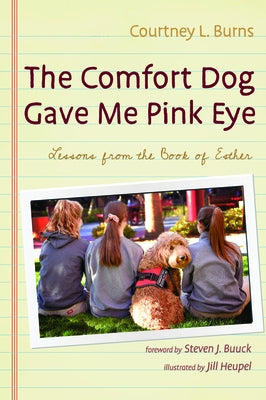 The Comfort Dog Gave Me Pink Eye by Burns, Courtney L.