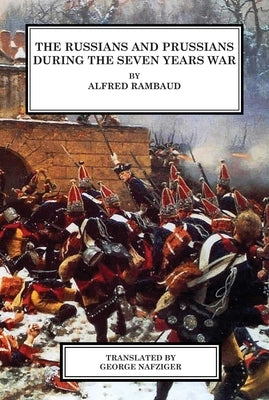 The Russians and Prussians in the Seven Years War by Rambaud, Alfred