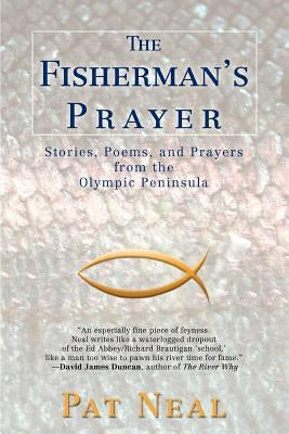 The Fisherman's Prayer: Stories, Poems, and Prayers from the Olympic Peninsula by Neal, Pat