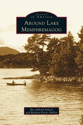 Around Lake Memphremagog by Malloy, Barbara Kaiser
