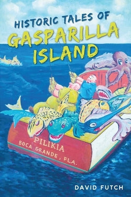 Historic Tales of Gasparilla Island by Futch, David