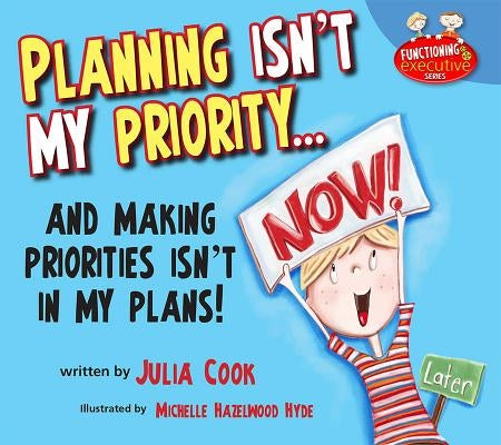 Planning Isn't My Priority: And Making Priorities Isn't in My Plans by Cook, Julia