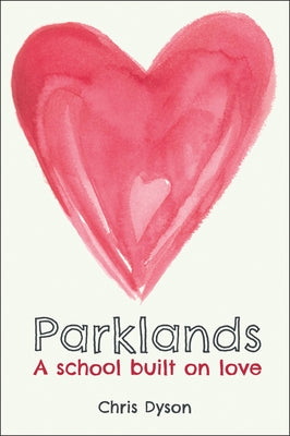 Parklands: A School Built on Love by Dyson, Chris