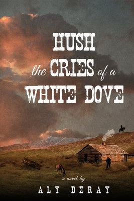 Hush the Cries of A White Dove by Deray, Aly