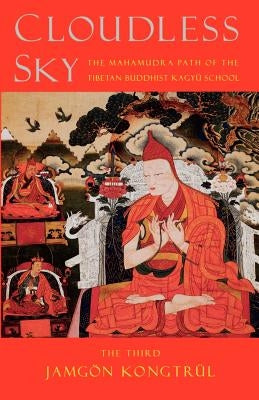 Cloudless Sky: The Mahamudra Path of the Tibetan Buddhist Kagyu School by Kongtrul, Jamgon
