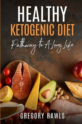 Healthy Ketogenic Diet by Rawls, Gregory