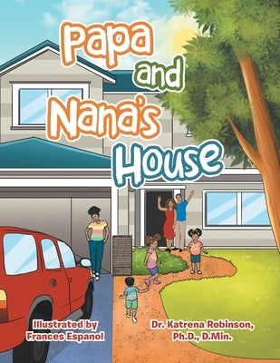Papa and Nana's House by Robinson Ph. D. D. Min, Katrena