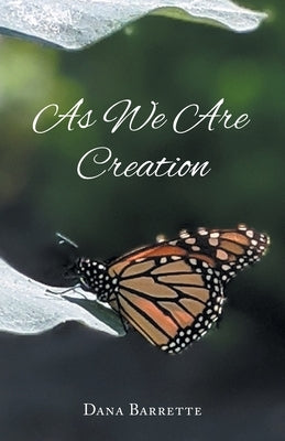 As We Are Creation by Barrette, Dana