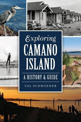 Exploring Camano Island: A History & Guide by Schroeder, Val