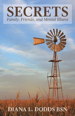 Secrets: Family, Friends, and Mental Illness by Dodds, Diana Lynn