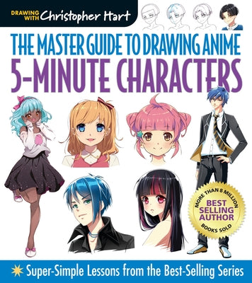 Master Guide to Drawing Anime: 5-Minute Characters: Super-Simple Lessons from the Best-Selling Series by Hart, Christopher