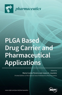 PLGA Based Drug Carrier and Pharmaceutical Applications by Pereira, Maria Carmo