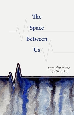 The Space Between Us: Poems and Paintings by Ellis, Elaine