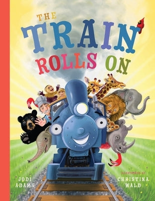 The Train Rolls On: A Rhyming Children's Book That Teaches Perseverance and Teamwork by Adams, Jodi