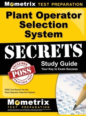 Plant Operator Selection System Secrets Study Guide: Poss Test Review for the Plant Operator Selection System by Mometrix Workplace Aptitude Test Team