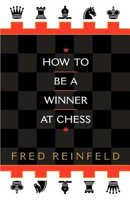 How to Be a Winner at Chess by Reinfeld, Fred