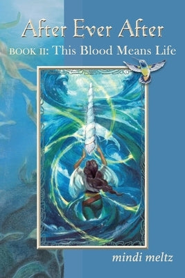 After Ever After, Book Two: This Blood Means Life by Meltz, Mindi