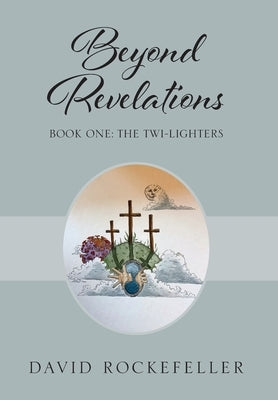 Beyond Revelations - Book One: The Twi-Lighters by Rockefeller, David