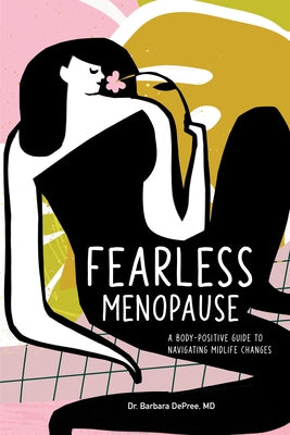 Fearless Menopause: A Body-Positive Guide to Navigating Midlife Changes by DePree, Barbara, MD