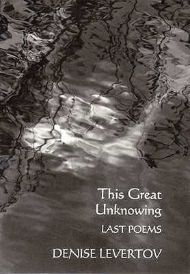 This Great Unknowing: Last Poems by Levertov, Denise