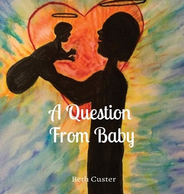 A Question From Baby by Custer, Beth A.
