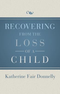 Recovering from the Loss of a Child by Donnelly, Katherine Fair