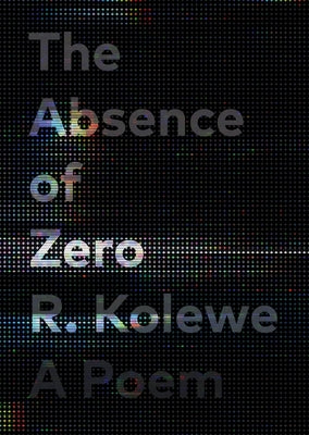 The Absence of Zero by Kolewe, R.