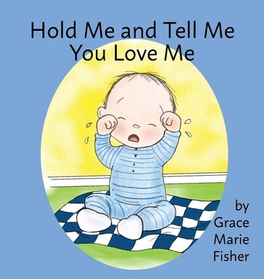 Hold Me and Tell Me You Love Me by Fisher, Grace Marie