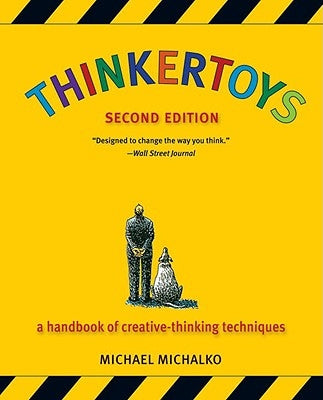 Thinkertoys: A Handbook of Creative-Thinking Techniques by Michalko, Michael