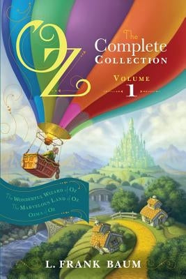 Oz, the Complete Collection, Volume 1: The Wonderful Wizard of Oz/The Marvelous Land of Oz/Ozma of Oz by Baum, L. Frank