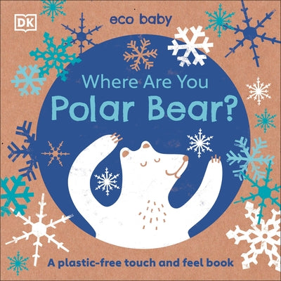 Where Are You Polar Bear?: A Plastic-Free Touch and Feel Book by DK