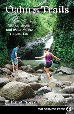 Oahu Trails: Walks Strolls and Treks on the Capital Island by Morey, Kathy
