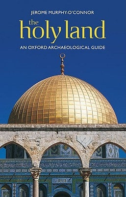 The Holy Land: An Oxford Archaeological Guide from Earliest Times to 1700 by Murphy-O'Connor, Jerome