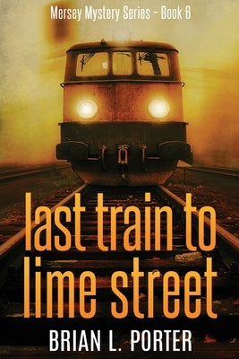 Last Train to Lime Street: Large Print Edition by Porter, Brian L.