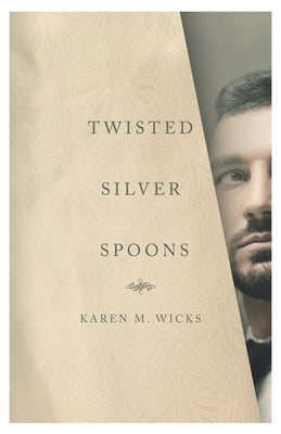 Twisted Silver Spoons by Wicks, Karen M.