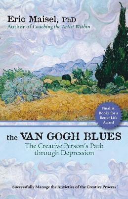 The Van Gogh Blues: The Creative Persona's Path Through Depression by Maisel, Eric