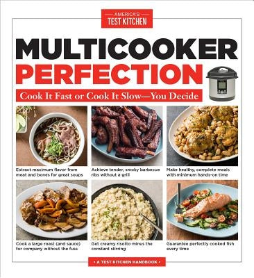 Multicooker Perfection: Cook It Fast or Cook It Slow-You Decide by America's Test Kitchen