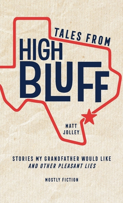 Tales from High Bluff: Stories My Grandfather Would Like and Other Pleasant Lies by Jolley, Matt