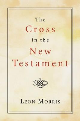 The Cross in the New Testament by Morris, Leon