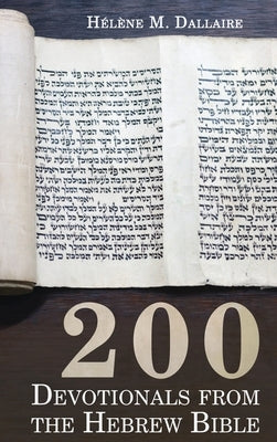 200 Devotionals from the Hebrew Bible by Dallaire, Helene M.